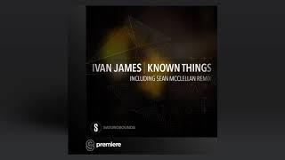 Premiere: Ivan James (AZ) - Known Things  (Original Mix) - Saturo Sounds