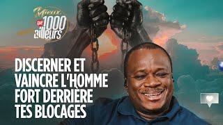 Discerner et vaincre l'homme fort derrière tes blocages | Mieux Que 1000 Ailleurs | Mohammed SANOGO