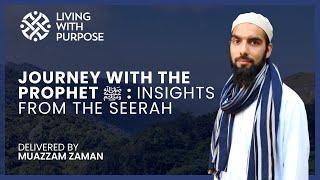 Journey with the Prophet: Insights into the Seerah | Weekly Naseeha & Dhikr | Muazzam Zaman