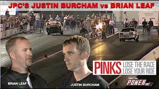 PINKS - Lose The Race...Lose Your Ride - Justin Burcham (JPC Racing) vs Brian Leaf - Wheels Up!