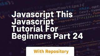 Javascript this javascript tutorial for beginners part 24