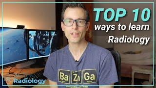 How to Learn Radiology - Top 10