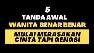 5 TANDA AWAL WANITA BENAR BENAR  MULAI MERASAKAN JATUH CINTA TAPI GENGSI