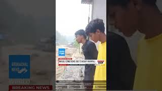 NIRJULI CONDITIONS DUE TO HEAVY RAINFALL