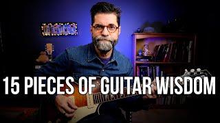 15 Pieces of Guitar Wisdom From  50 YEARS of Guitar Playing (in 15 minutes)