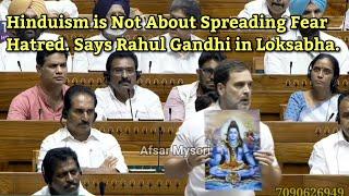 Hinduism is Not About Spreading Fear Hatred. Says Rahul Gandhi in Loksabha.