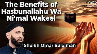 The Benefits of Hasbunallahu Wa Ni'mal Wakeel | Dr. Omar Suleiman