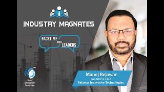 Esteemed Industry Magnates Interview with Manoj Bejawar, Founder/CEO-Bejawar Innovative Technologies