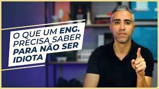 Tudo o que um Engenheiro precisa saber para não ser idiota