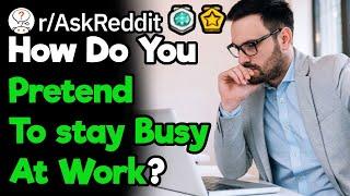 People With 9-5 Office Jobs, How Do You Pretend To Stay Busy? (r/AskReddit)