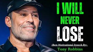 I Will Never Lose : Powerful Motivational Speech By Tony Robbins