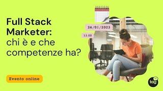 Full Stack Marketer: chi è e che competenze ha?