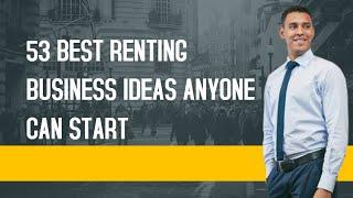 53 Best Renting Business Ideas [Start Now]