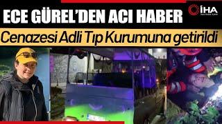 Hayatını Kaybeden  Ece Gürel'in Cenazesi Adli Tıp Kurumuna Getirildi