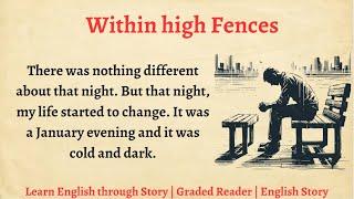 Learn English through Story - Level 3 || Graded Reader || Within high Fences | English Story