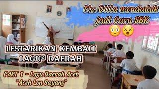 Ms.Dilla nyanyi di kelas?mendadak Jadi guru SBK? (Lestarikan lagu daerah Aceh)Aceh Lon Sayang-Part 1