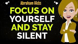 Focus On Yourself And Stay Silent !Abraham Hicks 2025