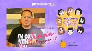 Thoughtful Hour Episode 21 with Jeman Villanueva of Orange Magazine TV