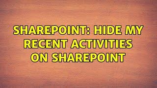 Sharepoint: Hide my recent activities on SharePoint (2 Solutions!!)