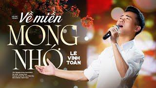 VỀ MIỀN MONG NHỚ - Lê Vĩnh Toàn | Official 4K MV