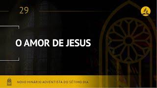 Novo Hinário Adventista • Hino 29 • O Amor De Jesus • (Lyrics)