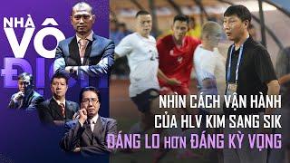 Nhìn cách vận hành của HLV Kim Sang Sik đáng lo hơn đáng hi vọng | Nhà vô địch