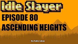 Idle Slayer - Ep 80 - Ascending Heights