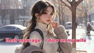 flash marriage，I dote on my wife