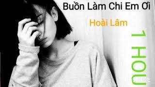 [1 HOUR ] Buồn làm chi em ơi | Hoài Lâm