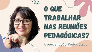 O que trabalhar nas Reuniões Pedagógicas?