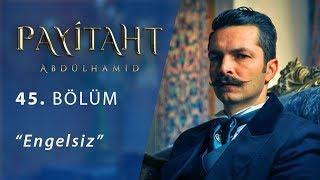 Payitaht 'Abdülhamid' Engelsiz 45.Bölüm