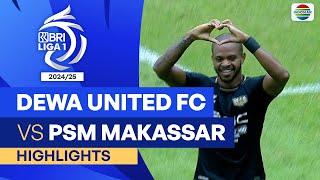 Dewa United FC VS PSM Makassar  - Highlights | BRI Liga 1 2024/25