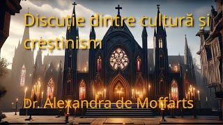 Discutia dintre cultura și creștinism (cu Dr Alexandra de Moffarts)