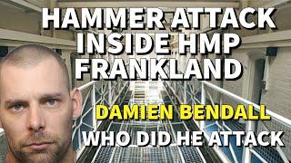 Damien Bendall Hammer Att*ck inside HMP Frankland.