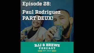 BJJ and Brews Episode 28: Paul Rodriguez PART DEUX!