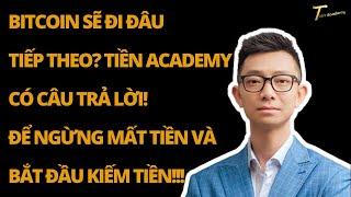 BITCOIN SẼ ĐI ĐÂU TIẾP THEO? TIỀN ACADEMY CÓ CÂU TRẢ LỜI! ĐỂ NGỪNG MẤT TIỀN VÀ BẮT ĐẦU KIẾM TIỀN!!!