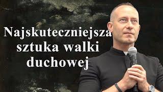 Ks. Dominik Chmielewski: Najskuteczniejsza sztuka walki duchowej