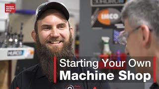 Starting Your Own Machine Shop — the Rewards and Challenges