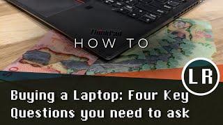 How To: Buying a Laptop: Four Key Questions you need to ask (in under 10 minutes!)