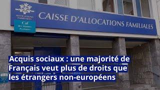 Acquis sociaux : une majorité de Français veut plus de droits que les étrangers non-européens