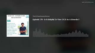 Episode 178 - Is It Helpful To View OCD As A Disorder?