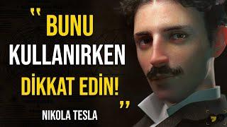 ''Bu Bilgileri Dikkatli Kullanın Çünkü Onlar CANLI ve GERÇEKLER'' - Nikola Tesla