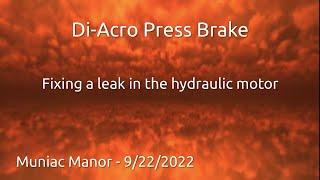 Di-Acro Press Brake, Fixing Leaks In Hydraulic Motor