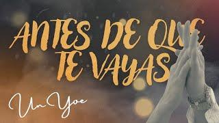 Un Yoe - Antes de que te vayas (Video Oficial)