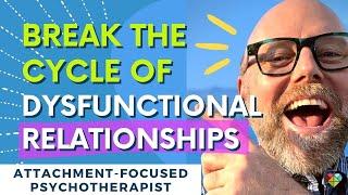 How to Break The Cycle of Dysfunctional Relationships / How to Heal / Alan Robarge Psychotherapist