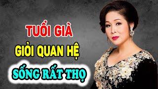 TUỔI Giá Sống Rất Thọ nếu Biết QUAN HỆ kiểu này - Triết Lý Tinh Hoa