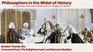 Philosophers in the Midst of History session 26 | Immanuel Kant, The Enlightenment & German Idealism