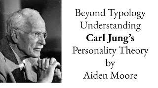 Beyond Typology: Understanding the Personality Theory of Carl Jung by Aiden Moore