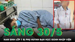 Sáng 30/5:Phẫn nộ phụ huynh chặn đánh nam sinh lớp 7 tới đổ máu, lý do chỉ vì một lời “mách” của con