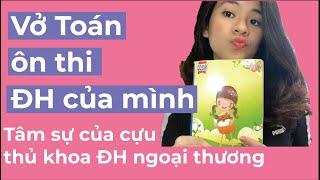 Tái hiện cách mình ghi chú/học thi môn toán (Luyện thi ĐH) |Tâm sự của cựu thủ khoa ĐH Ngoại Thương